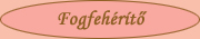 Fogfeh&eacute;r&iacute;tő